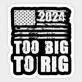 Too Big To Rig Election 2024 Sticker